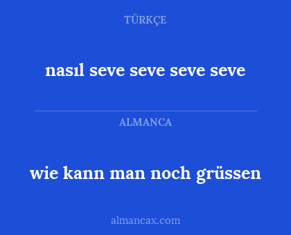 nasıl seve seve seve seve - wie kann man noch grüssen