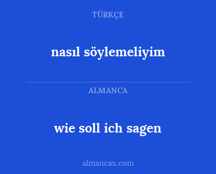 wie soll ich sagen - nasıl söylemeliyim