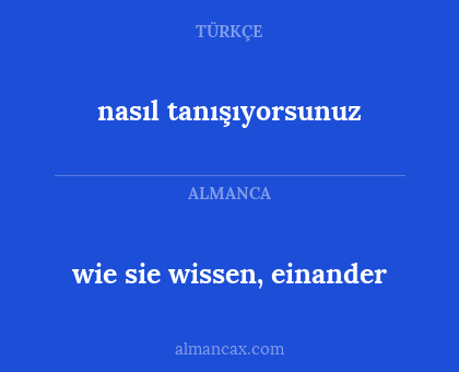 wie sie wissen, einander - nasıl tanışıyorsunuz
