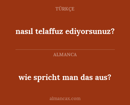 wie spricht man das aus? - nasıl telaffuz ediyorsunuz?