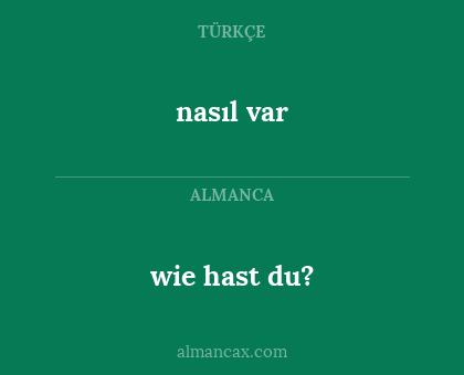 nasıl var - wie hast du?