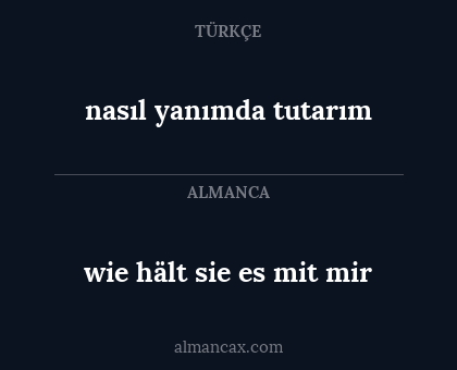 nasıl yanımda tutarım - wie hält sie es mit mir