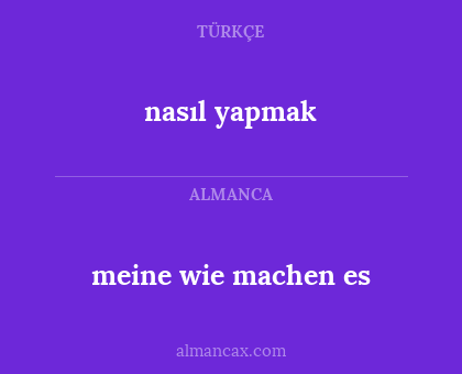 nasıl yapmak - meine wie machen es