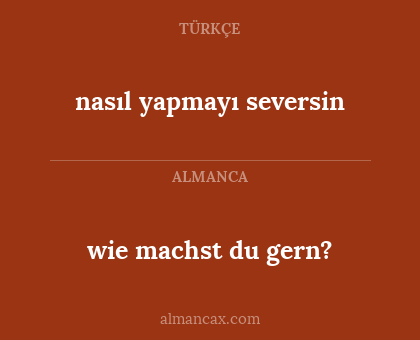 nasıl yapmayı seversin - wie machst du gern?