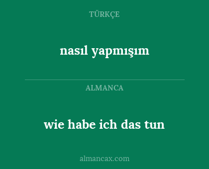 nasıl yapmışım - wie habe ich das tun