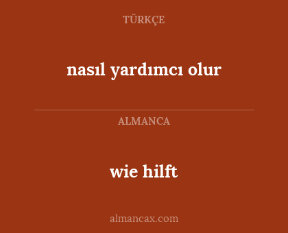 wie hilft - nasıl yardımcı olur