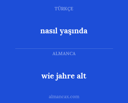 wie  jahre alt - nasıl yaşında
