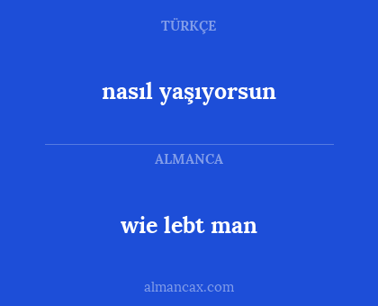 wie lebt man - nasıl yaşıyorsun