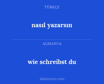 nasıl yazarsın - wie schreibst du
