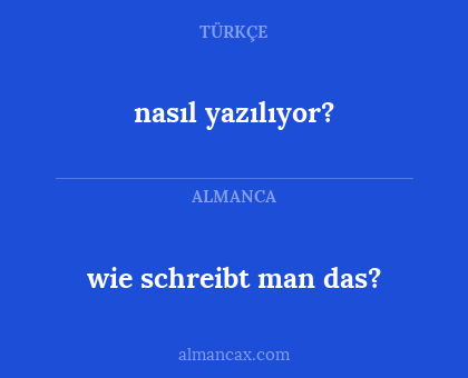 wie schreibt man das? - nasıl yazılıyor?
