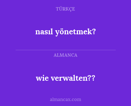 wie verwalten?? - nasıl yönetmek?