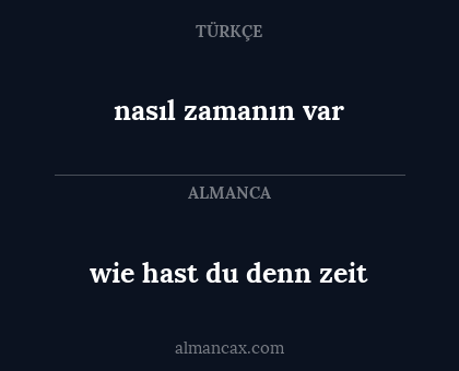 nasıl zamanın var - wie hast du denn zeit