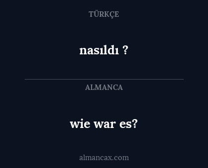 nasıldı ? - wie war es?
