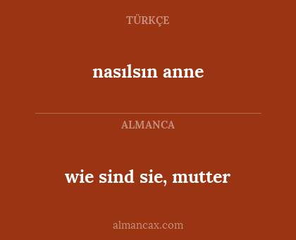 wie sind sie, mutter - nasılsın anne