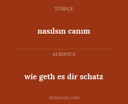 nasılsın canım - wie geth es dir schatz