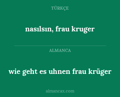 wie geht es uhnen frau krüger - nasılsın, frau kruger