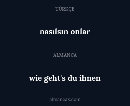 nasılsın onlar - wie geht's du ihnen