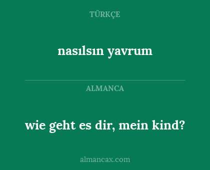 nasılsın yavrum - wie geht es dir, mein kind?