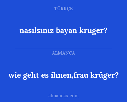 nasılsınız bayan kruger? - wie geht es ihnen,frau krüger?