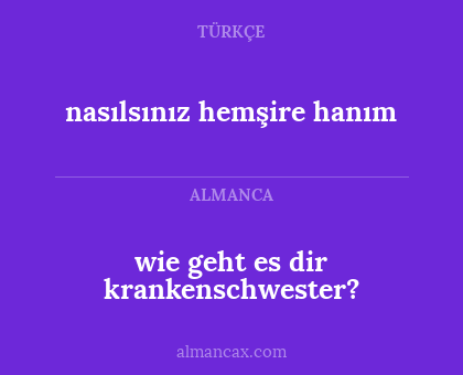 nasılsınız hemşire hanım - wie geht es dir krankenschwester?