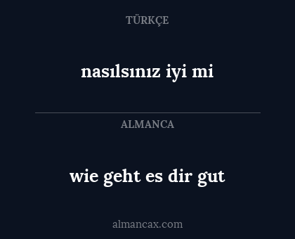 wie geht es dir gut - nasılsınız iyi mi
