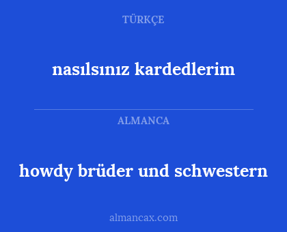 nasılsınız kardedlerim - howdy brüder und schwestern