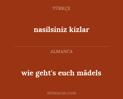 wie geht's euch mädels - nasilsiniz kizlar