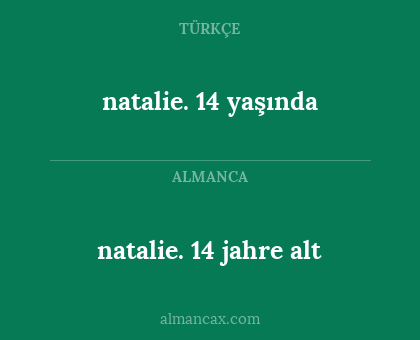 natalie. 14 jahre alt - natalie. 14 yaşında