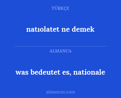 was bedeutet es, nationale - natıolatet ne demek