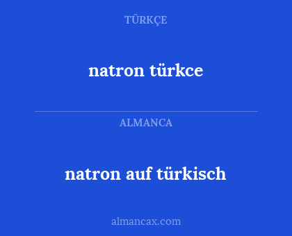natron auf türkisch - natron türkce