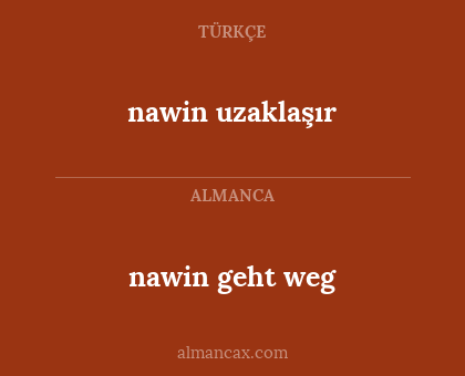 nawin uzaklaşır - nawin geht weg