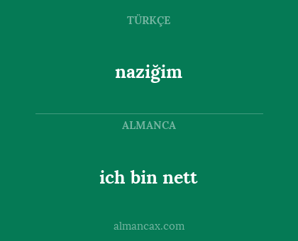 naziğim - ich bin nett