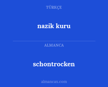 nazik kuru - schontrocken