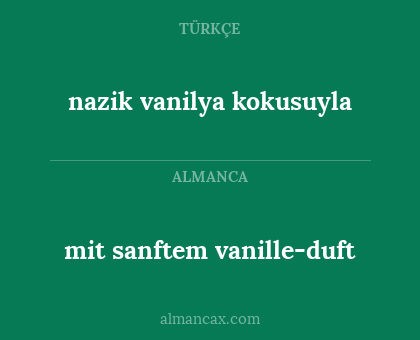 nazik vanilya kokusuyla - mit sanftem vanille-duft