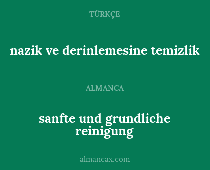 sanfte und grundliche reinigung - nazik ve derinlemesine temizlik