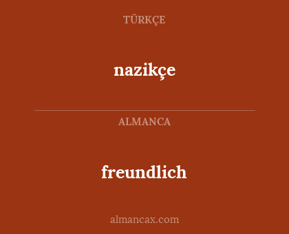 nazikçe - freundlich