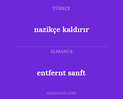 nazikçe kaldırır - entfernt sanft