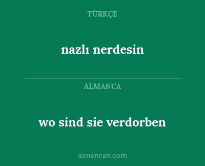 nazlı nerdesin - wo sind sie verdorben