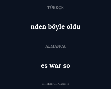 nden böyle oldu - es war so
