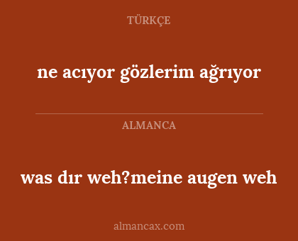 ne acıyor gözlerim ağrıyor - was dır weh?meine augen weh