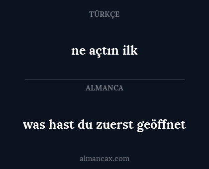 was hast du zuerst geöffnet - ne açtın ilk