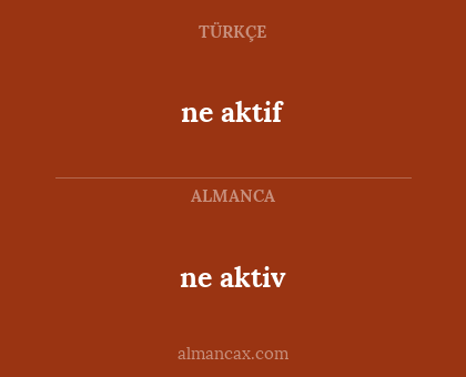 ne aktif - ne aktiv