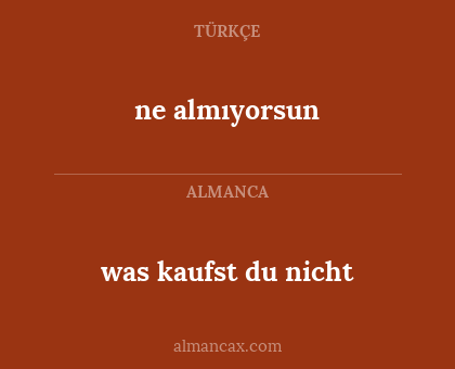 was kaufst du nicht - ne almıyorsun