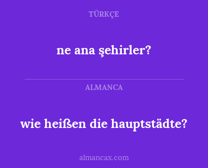 wie heißen die hauptstädte? - ne ana şehirler?