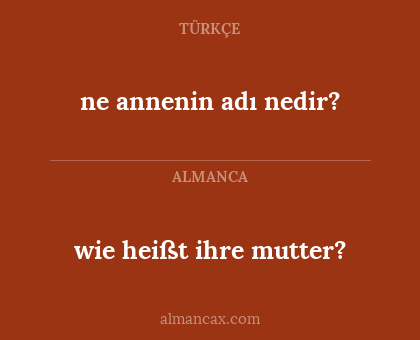 wie heißt ihre mutter? - ne annenin adı nedir?