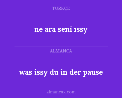 was issy du in der pause - ne ara seni ıssy