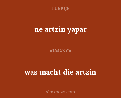 ne artzin yapar - was macht die artzin