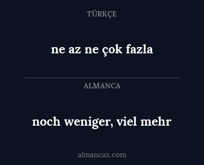 noch weniger, viel mehr - ne az ne çok fazla