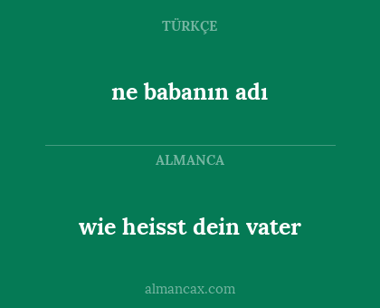 ne babanın adı - wie heisst dein vater