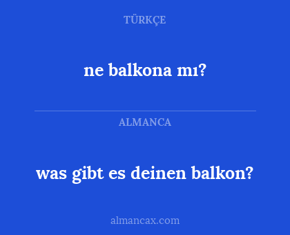 ne balkona mı? - was gibt es deinen balkon?